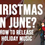 How To Release Holiday Music – Christmas Songs